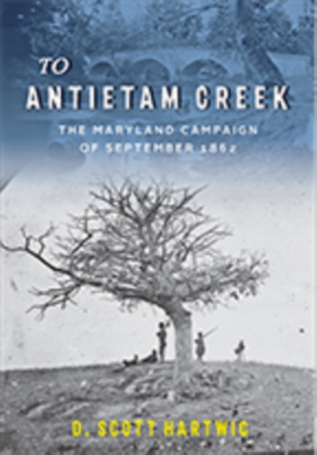 To Antietam Creek : The Maryland Campaign of September 1862, Paperback / softback Book