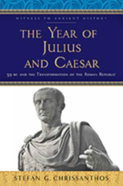 The Year of Julius and Caesar : 59 BC and the Transformation of the Roman Republic, Paperback / softback Book
