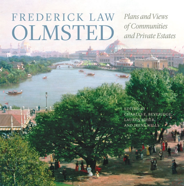 Frederick Law Olmsted : Plans and Views of Communities and Private Estates, Hardback Book
