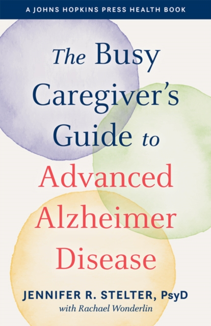 The Busy Caregiver's Guide to Advanced Alzheimer Disease, Paperback / softback Book