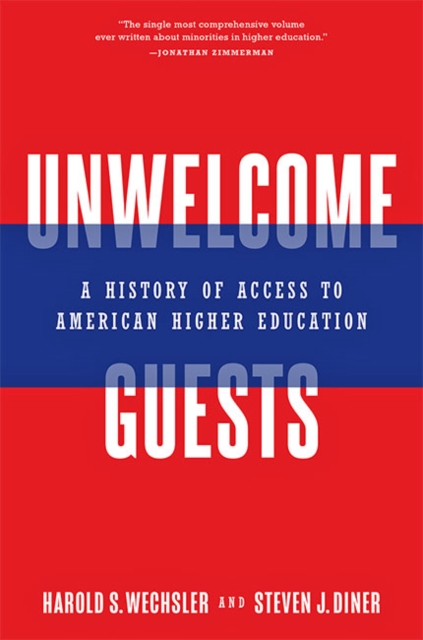Unwelcome Guests : A History of Access to American Higher Education, Hardback Book