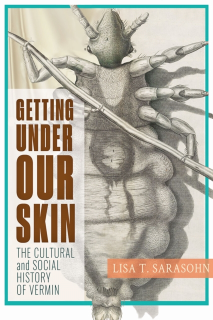 Getting Under Our Skin : The Cultural and Social History of Vermin, Hardback Book