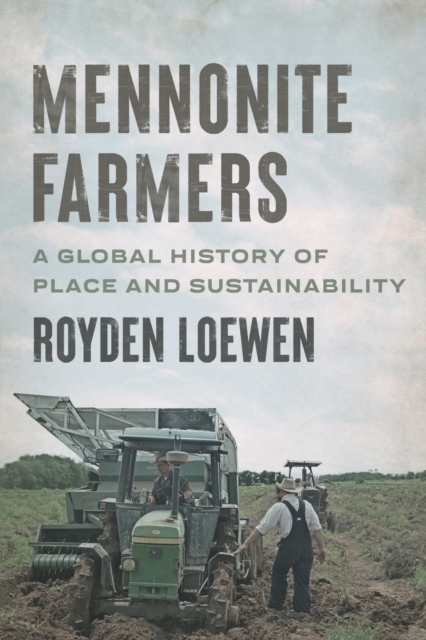 Mennonite Farmers : A Global History of Place and Sustainability, Paperback / softback Book