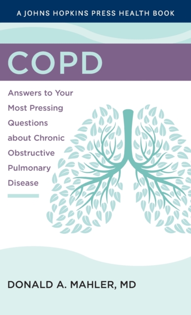 COPD : Answers to Your Most Pressing Questions about Chronic Obstructive Pulmonary Disease, Hardback Book