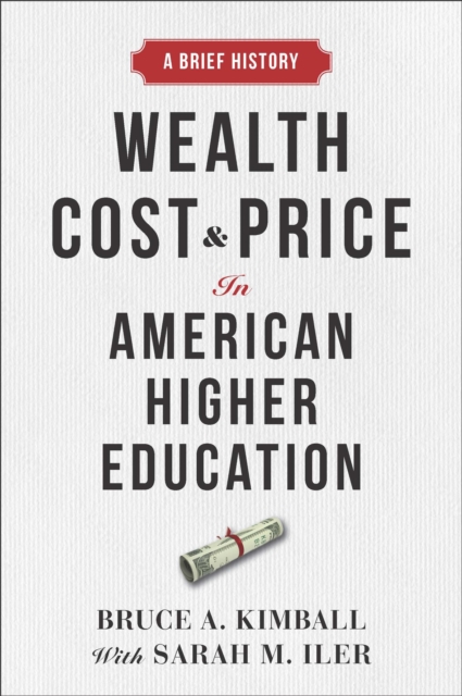 Wealth, Cost, and Price in American Higher Education : A Brief History, Hardback Book