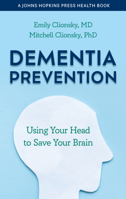 Dementia Prevention : Using Your Head to Save Your Brain, Hardback Book