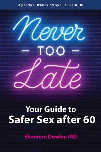 Never Too Late : Your Guide to Safer Sex after 60, Paperback / softback Book
