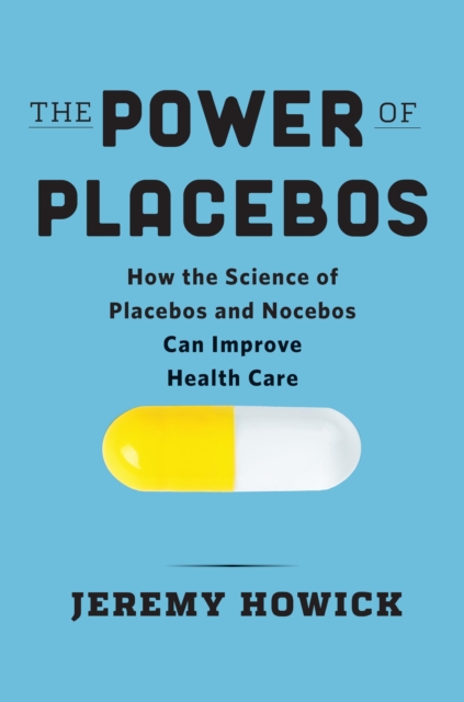 The Power of Placebos : How the Science of Placebos and Nocebos Can Improve Health Care, Hardback Book