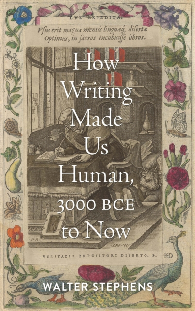 How Writing Made Us Human, 3000 BCE to Now, Hardback Book