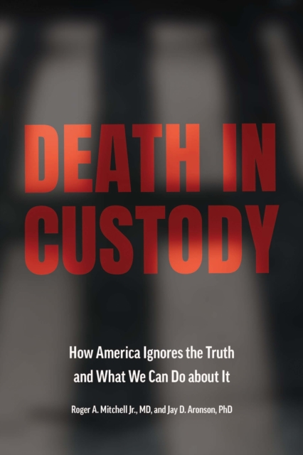 Death in Custody : How America Ignores the Truth and What We Can Do about It, Hardback Book