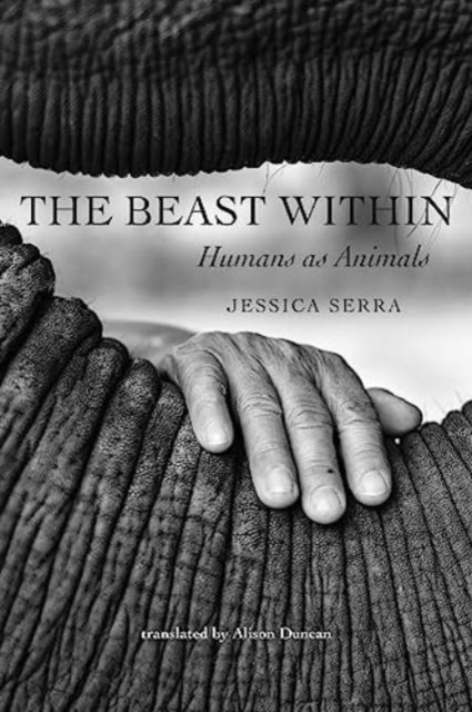 The Beast Within : Humans as Animals, Other book format Book