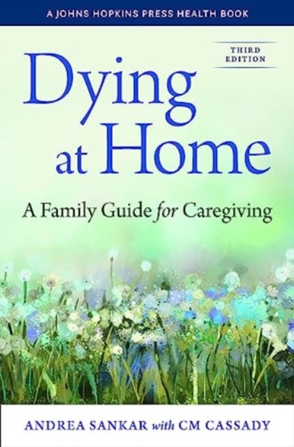 Dying at Home : A Family Guide for Caregiving, Paperback / softback Book