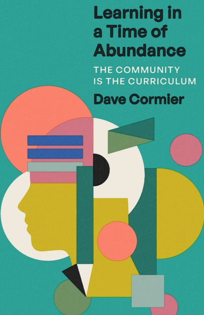Learning in a Time of Abundance : The Community Is the Curriculum, EPUB eBook