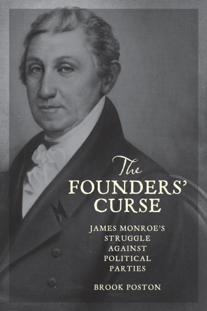 The Founders' Curse : James Monroe's Struggle against Political Parties, Hardback Book