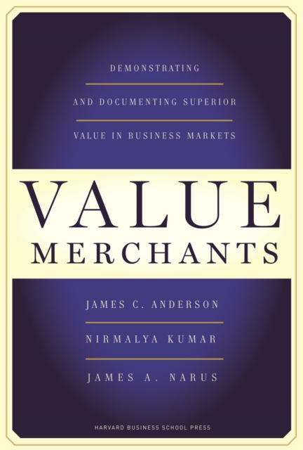 Value Merchants : Demonstrating and Documenting Superior Value in Business Markets, EPUB eBook
