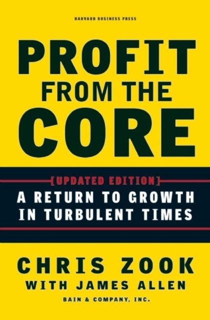 Profit from the Core : A Return to Growth in Turbulent Times, Hardback Book