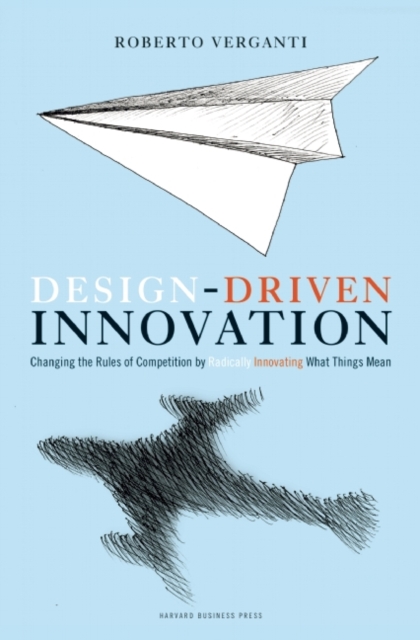 Design Driven Innovation : Changing the Rules of Competition by Radically Innovating What Things Mean, EPUB eBook