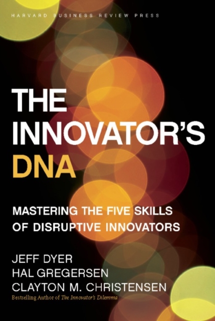 The Innovator's DNA : Mastering the Five Skills of Disruptive Innovators, EPUB eBook