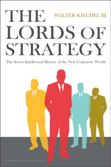 Lords of Strategy : The Secret Intellectual History of the New Corporate World, EPUB eBook