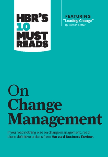 HBR's 10 Must Reads on Change Management (including featured article "Leading Change," by John P. Kotter), Paperback / softback Book