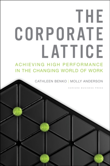 The Corporate Lattice : Achieving High Performance In the Changing World of Work, EPUB eBook