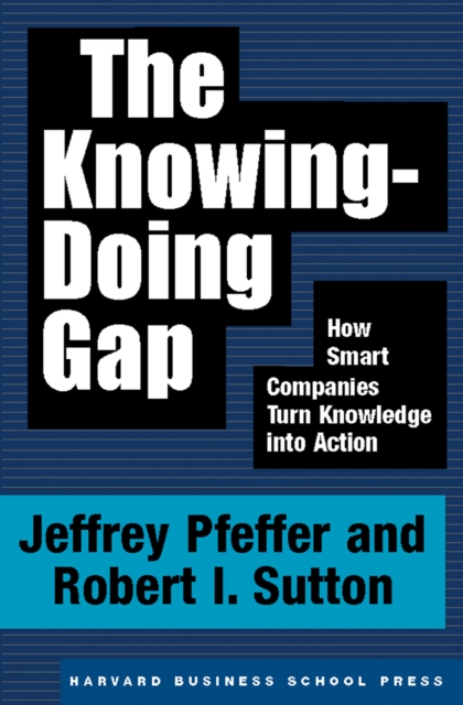 The Knowing-Doing Gap : How Smart Companies Turn Knowledge into Action, EPUB eBook