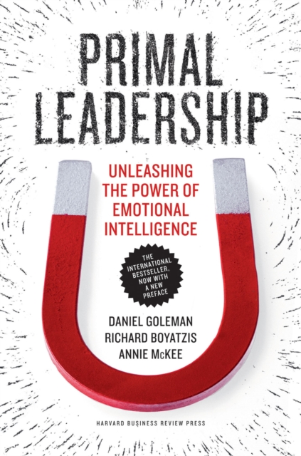 Primal Leadership, With a New Preface by the Authors : Unleashing the Power of Emotional Intelligence, EPUB eBook