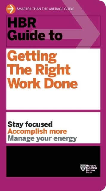 HBR Guide to Getting the Right Work Done (HBR Guide Series), Paperback / softback Book