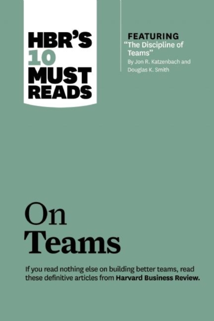 HBR's 10 Must Reads on Teams (with featured article "The Discipline of Teams," by Jon R. Katzenbach and Douglas K. Smith), Paperback / softback Book