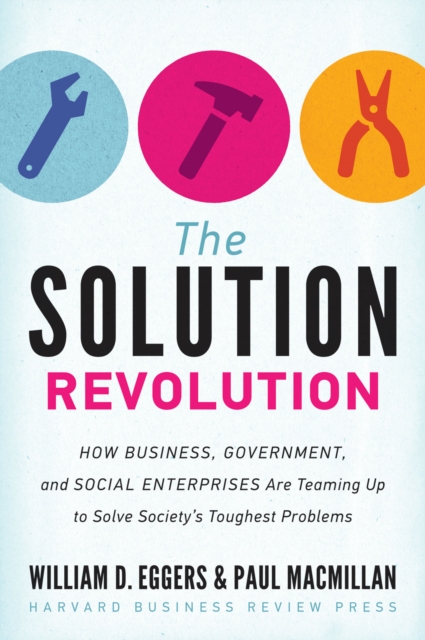 The Solution Revolution : How Business, Government, and Social Enterprises Are Teaming Up to Solve Society's Toughest Problems, EPUB eBook