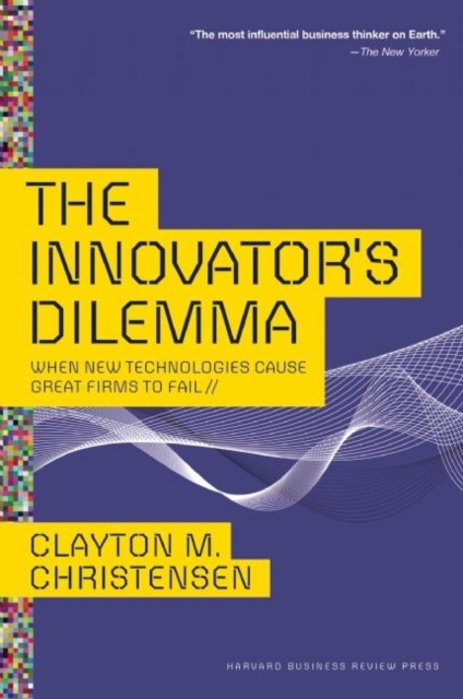 The Innovator's Dilemma : When New Technologies Cause Great Firms to Fail, Hardback Book
