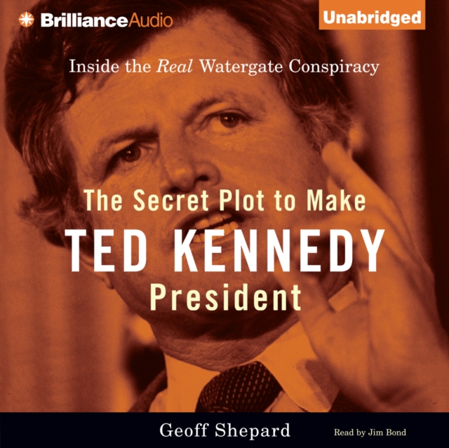 The Secret Plot to Make Ted Kennedy President : Inside the Real Watergate Conspiracy, eAudiobook MP3 eaudioBook
