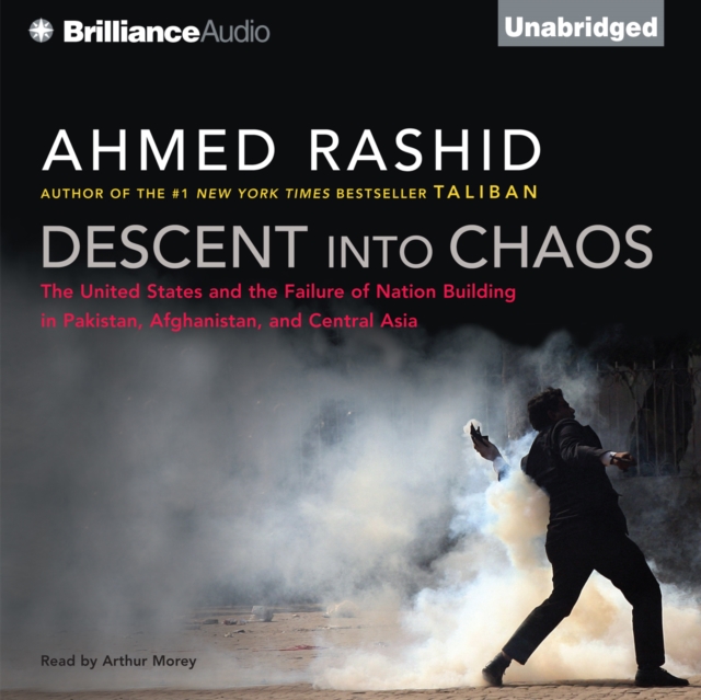 Descent into Chaos : The United States and the Failure of Nation Building in Pakistan, Afghanistan, and Central Asia, eAudiobook MP3 eaudioBook