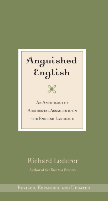 Anguished English : An Anthology of Accidental Assaults Upon the English Language, EPUB eBook