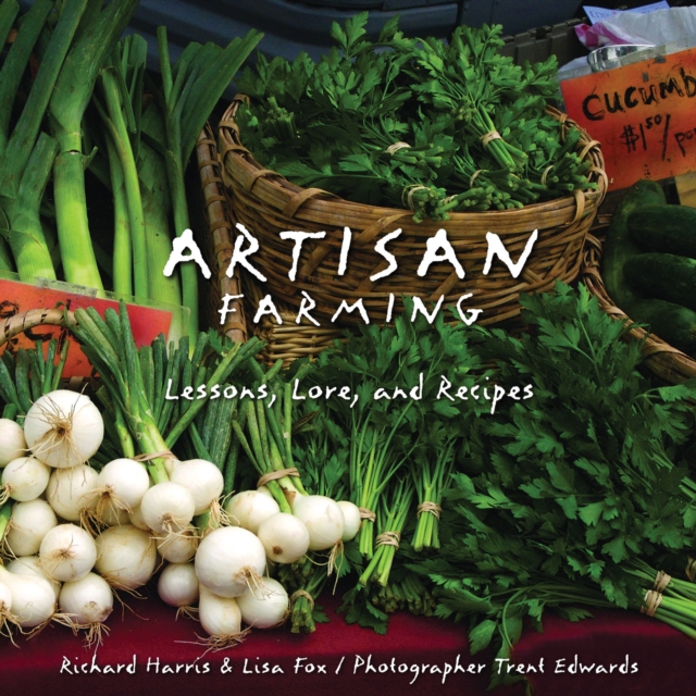 Artisan Farming : Lessons, Lore, and Recipes, EPUB eBook