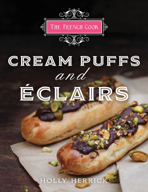 The French Cook: Cream Puffs & Eclairs, EPUB eBook