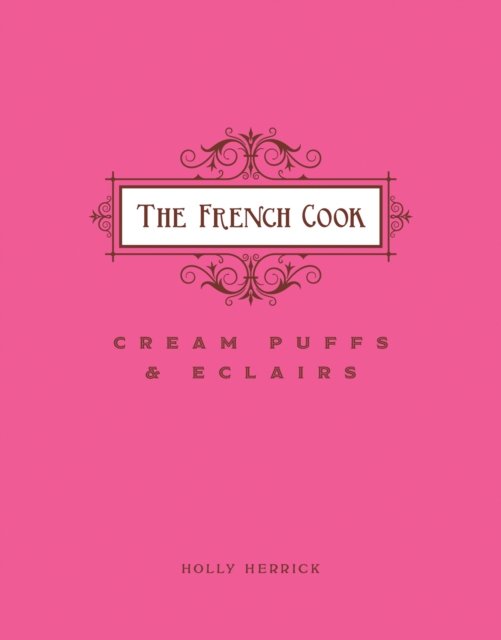 The French Cook: Cream Puffs & Eclairs, EPUB eBook