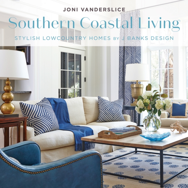 Southern Coastal Living : Stylish Lowcountry Homes by J Banks Design, EPUB eBook
