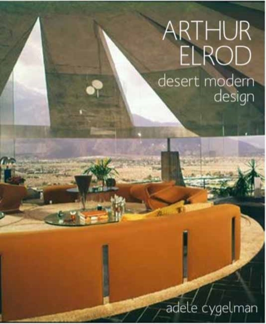 Arthur Elrod : Desert Modern Design, Hardback Book