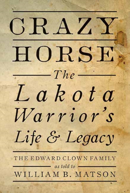 Crazy Horse : The Lakota Warrior's Life and Legacy, Paperback / softback Book