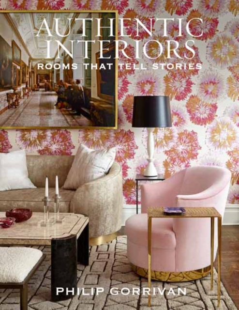 Authentic Interiors : Rooms That Tell Stories, Hardback Book