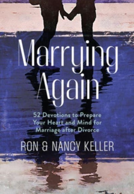 Marrying Again : 52 Devotions to Prepare Your Heart and Mind for Marriage After Divorce, Hardback Book