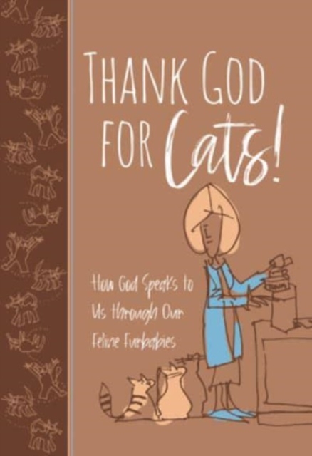 Thank God for Cats! : How God Speaks to Us Through Our Feline Furbabies, Leather / fine binding Book