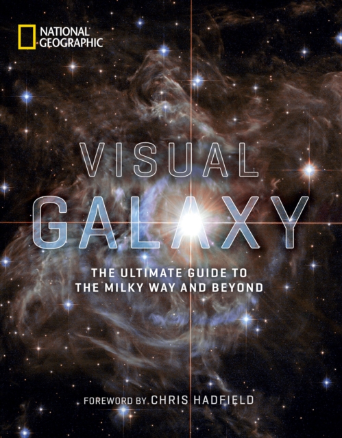 Visual Galaxy : The Ultimate Guide to the Milky Way and Beyond, Hardback Book