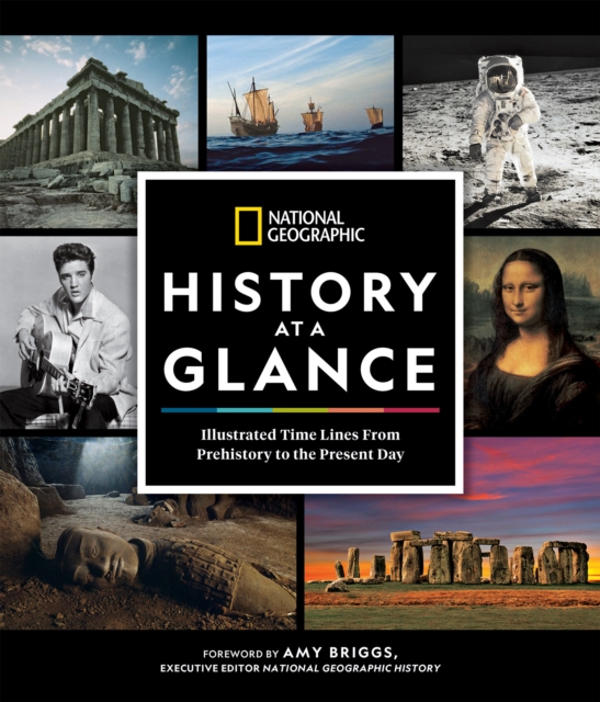 National Geographic History at a Glance : Illustrated Time Lines From Prehistory to the Present Day, Hardback Book