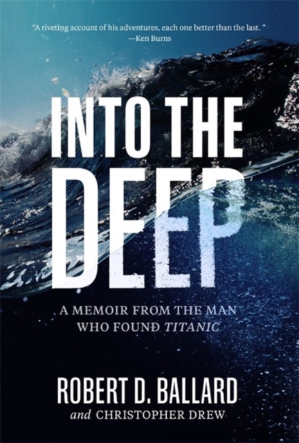 Into the Deep : A Memoir From the Man Who Found Titanic, Hardback Book
