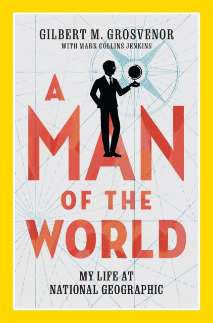 A Man of the World : My Life at National Geographic, Hardback Book