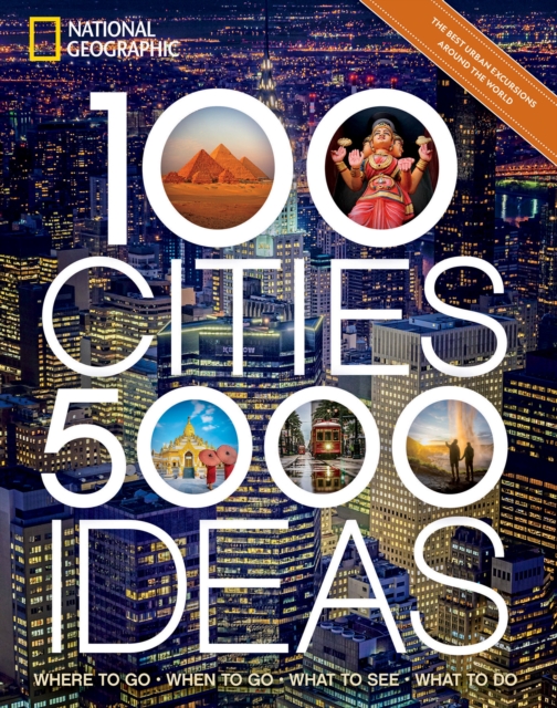 100 Cities, 5,000 Ideas : Where to Go, When to Go, What to Do, What to See, Paperback / softback Book