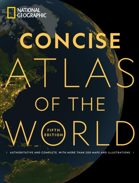National Geographic Concise Atlas of the World, 5th Edition : Authoritative and complete, with more than 250 maps and illustrations., Paperback / softback Book