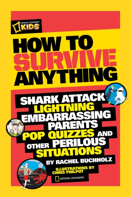 How to Survive Anything : Shark Attack, Lightning, Embarrassing Parents, Pop Quizzes, and Other Perilous Situations, Paperback / softback Book